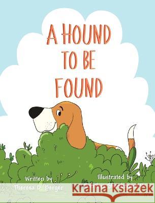 A Hound To Be Found Theresa D. Berger Santhya Shenbaga 9781953416018 Sunsational Publishing, LLC