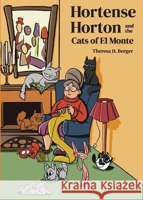 Hortense Horton and the Cats of El Monte Theresa D. Berger 9781953416070 Sunsational Publishing, LLC
