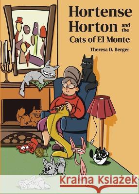 Hortense Horton and the Cats of El Monte Theresa D. Berger 9781953416070