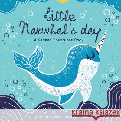 Little Narwhal's Day Angela Castillo Indira Zuleta 9781953419088