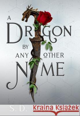 A Dragon by Any Other Name S. D. Grimm 9781953419484 Fayette Press