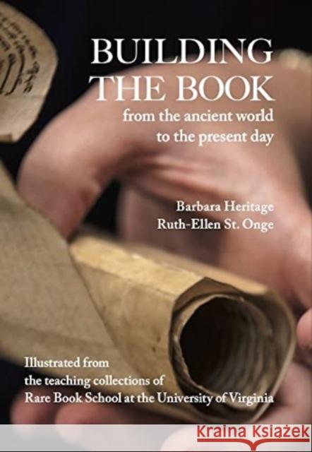 Building the Book from the Ancient World to the Present Day: How Manuscript, Printed, and Digital Texts Are Made Heritage, Barbara 9781953421104