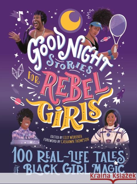 Good Night Stories for Rebel Girls: 100 Real-Life Tales of Black Girl Magic Lilly Workneh Cashawn Thompson Jestine Ware 9781953424044