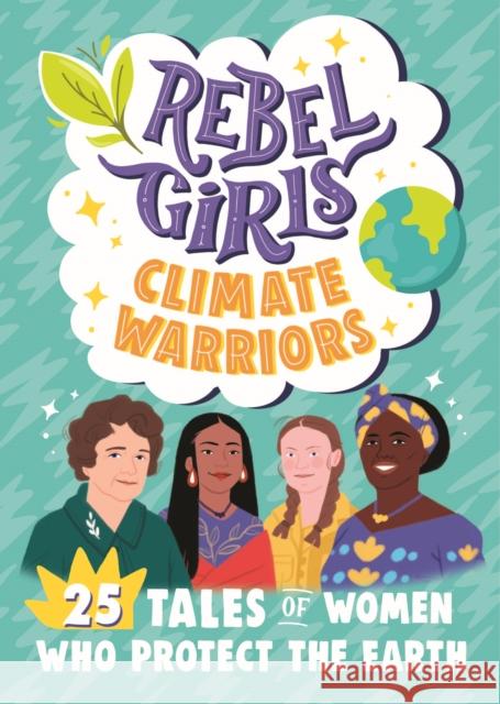 Rebel Girls Climate Warriors: 25 Tales of Women Who Protect the Earth Rebel Girls 9781953424211 Rebel Girls