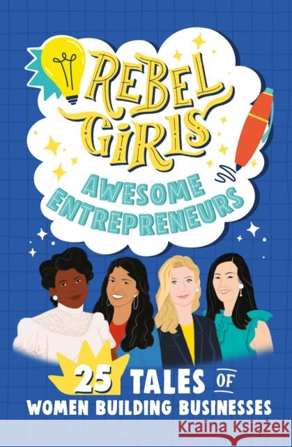 Rebel Girls Awesome Entrepreneurs: 25 Tales of Women Building Businesses Rebel Girls 9781953424235