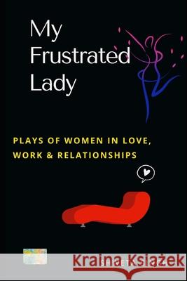 My Frustrated Lady: Plays of Women in Love, Work, and Relationships Shweta Singh 9781953428226