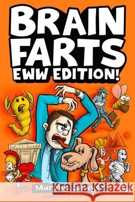Brain Farts EWW Edition!: The World's Most Interesting, Weird, and Icky Facts from History and Science for Curious Kids Murphy Sawyer 9781953429186 Rascal Face Media