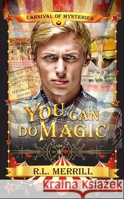 You Can Do Magic: Carnival of Mysteries R. L. Merrill 9781953433176 Celie Bay Publications LLC