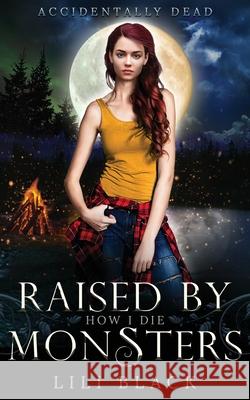 How I Die: Raised By Monsters Lili Black Lyn Forester La Kirk 9781953437198 L & L Literary Services LLC