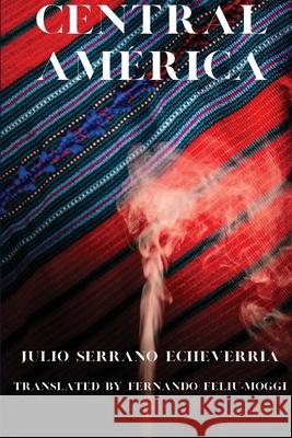 Central América Serrano Echeverría, Julio 9781953447432 Flowersong Press