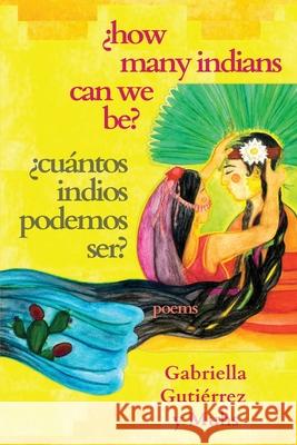 ¿How Many Indians Can We Be? Gutiérrez Y. Muhs, Gabriella 9781953447555