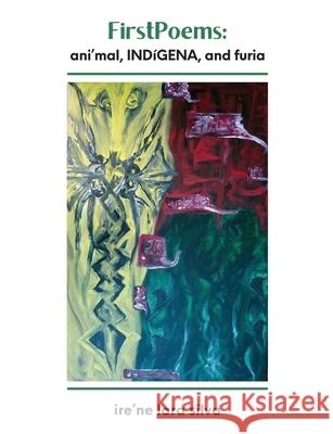 FirstPoems: ani'mal, INDíGENA, and furia Silva, Ire'ne Lara 9781953447678