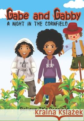 Gabe and Gabby, a Night in the Cornfield: Believe It's Possible Terri Gibson Gabriel Gibson 9781953448019 Word of Mouth Marketing