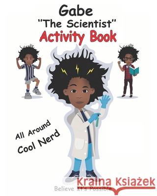Gabe the Scientist Activity Book: Believe It's Possible Terri Greathouse Gibson Gabriel Gibson 9781953448095 Word of Mouth Marketing