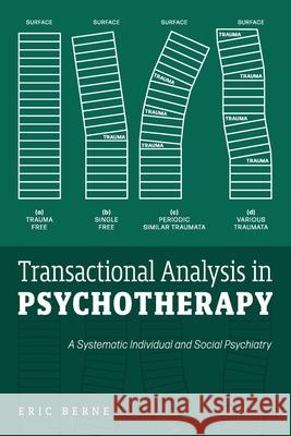 Transactional Analysis in Psychotherapy: A Systematic Individual and Social Psychiatry Eric Berne 9781953450579 Mockingbird Press