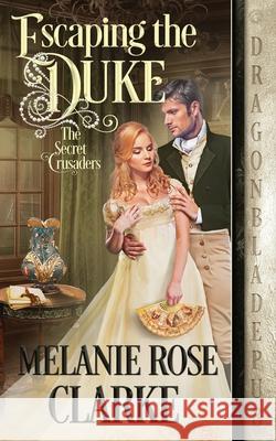 Escaping the Duke Melanie Rose Clarke 9781953455956 Dragonblade Publishing, Inc.