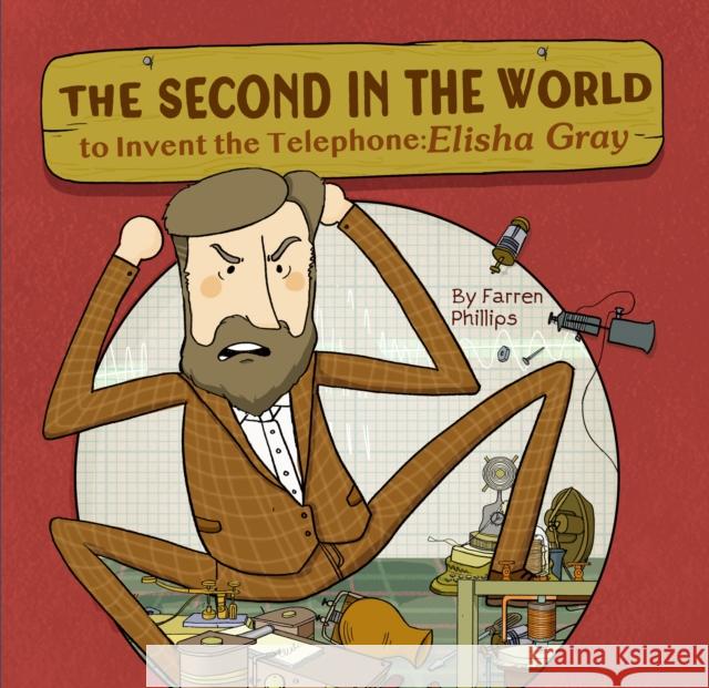 The Second in the World to Invent Telephone: Elisha Gray Farren Phillips 9781953458407 Yeehoo Press