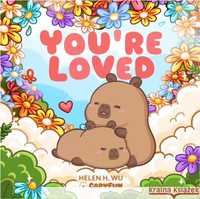 You're Loved: A Capybara's Welcome Helen H. Wu 9781953458896 Capyfun