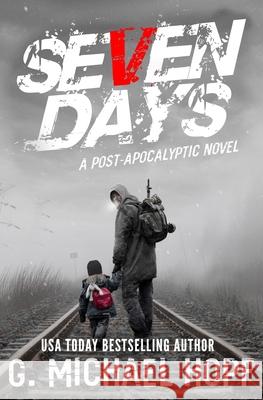 Seven Days: A Post Apocalyptic Novel G. Michael Hopf 9781953462015