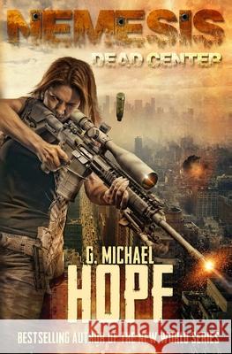 Nemesis: Dead Center (An EMP Survival Novel) G Michael Hopf 9781953462039 Doomsday Press