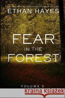 Fear in the Forest: Volume 5 Ethan Hayes   9781953462176 Free Reign Publishing