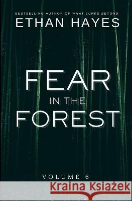 Fear in the Forest: Volume 6 Ethan Hayes   9781953462428 Free Reign Publishing