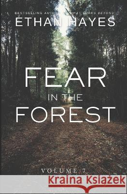 Fear in the Forest: Volume 7 Ethan Hayes   9781953462435 Free Reign Publishing