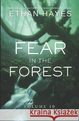 Fear in the Forest: Volume 10 Ethan Hayes   9781953462466