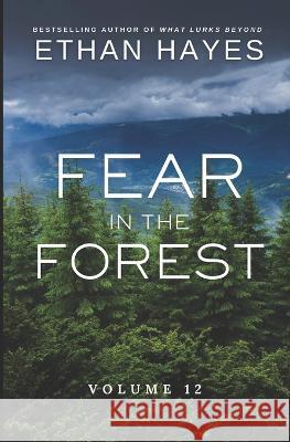 Fear in the Forest: Volume 12 Ethan Hayes   9781953462480