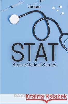 Stat: Bizarre Medical Stories: Volume 1 David Berg, MD   9781953462534