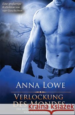 Verlockung des Mondes: Vier Kurzgeschichten Anna Lowe 9781953468819 Twin Moon Press