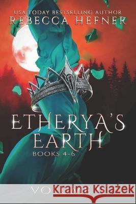 Etherya's Earth Volume II: Books 4-6 Rebecca Hefner   9781953471642 Reading Goddess Press, LLC