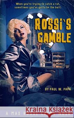 Rossi's Gamble: A Max Rossi Crime Noir Paul W. Papa 9781953482006 Stacgroup LLC