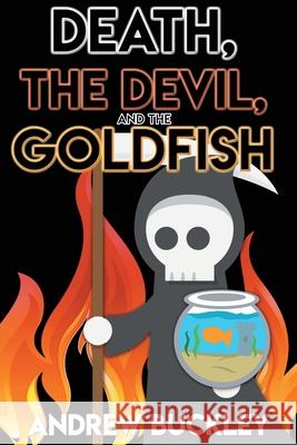 Death, the Devil, and the Goldfish Andrew Buckley 9781953491008 Immortal Works LLC