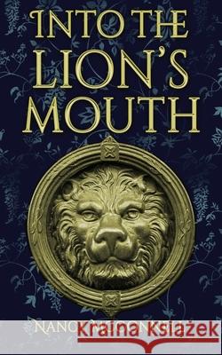 Into the Lion's Mouth Nancy McConnell 9781953491244 Immortal Works LLC