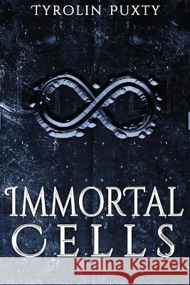 Immortal Cells Tyrolin Puxty   9781953491503
