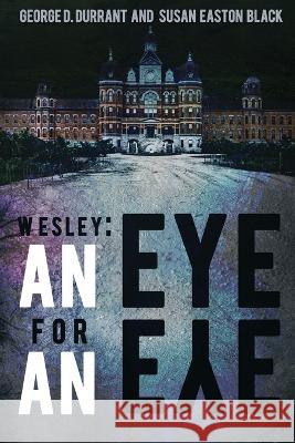 Wesley: An Eye for an Eye George D Durrant Susan Easton Black  9781953491527