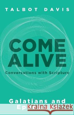 Come Alive: Galatians and Ephesians: Conversations with Scripture Talbot Davis   9781953495419