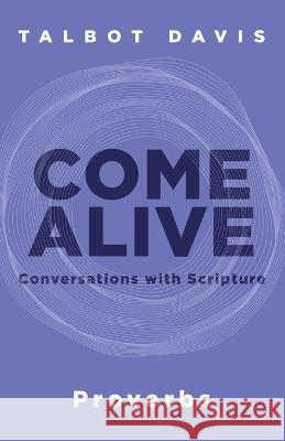 Come Alive: Proverbs: Conversations with Scripture Davis, Talbot 9781953495495 Invite Press