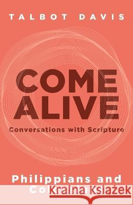 Come Alive: Philippians and Colossians: Conversations with Scripture Talbot Davis 9781953495570 Invite Press