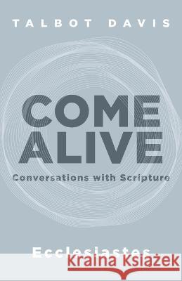 Come Alive: Ecclesiastes: Conversations with Scripture Talbot Davis   9781953495662 Invite Press