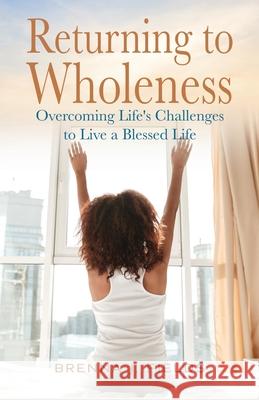 Returning to Wholeness Brenna J. Fields 9781953497024 Cocoon to Wings Publishing