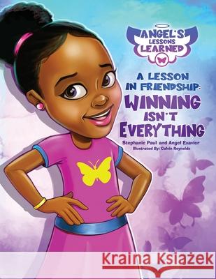 A Lesson in Friendship: Winning Isn't Everything Angel Exavier, Stephanie Paul, Calvin Reynolds 9781953497321 Cocoon to Wings Publishing