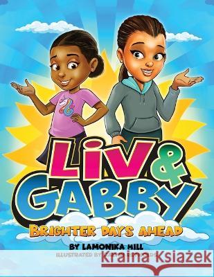 Liv & Gabby: Brighter Days Ahead Lamonika Hill Calvin Reynolds 9781953497383 Cocoon to Wings Publishing