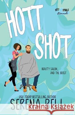 Hott Shot: A Steamy Rush Creek Romantic Comedy Serena Bell   9781953498281 Serena Bell Books