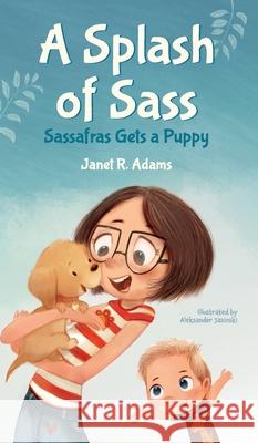 A Splash of Sass: Sassafras Gets a Puppy Janet R. Adams Lisa Davis Daniel Wlodarski 9781953499059 Chasing Fireflies Publishing LLC
