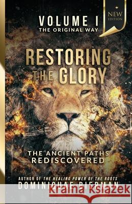 Restoring the Glory: The Ancient Paths Rediscovered Dominiquae Bierman 9781953502230 Zion's Gospel Press