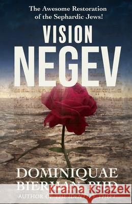 Vision Negev: The Awesome Restoration of the Sephardic Jews! Dominiquae Bierman 9781953502438