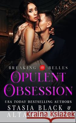 Opulent Obsession: A Dark Secret Society Romance Stasia Black Alta Hensley 9781953504043 Alta Hensley