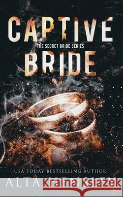 Captive Bride: A Dark Romance Alta Hensley 9781953504104